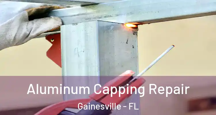 Aluminum Capping Repair Gainesville - FL