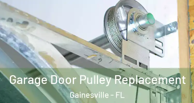 Garage Door Pulley Replacement Gainesville - FL
