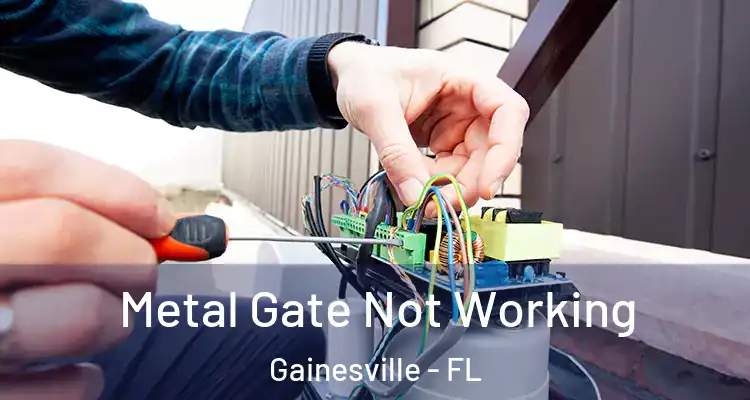  Metal Gate Not Working Gainesville - FL