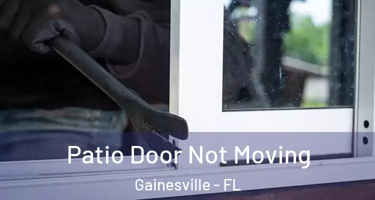 Patio Door Not Moving Gainesville - FL