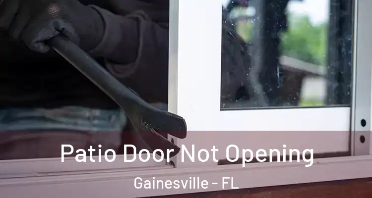Patio Door Not Opening Gainesville - FL
