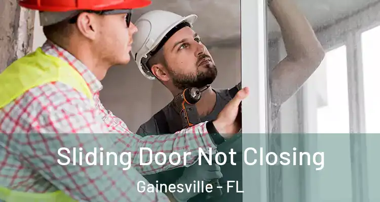 Sliding Door Not Closing Gainesville - FL
